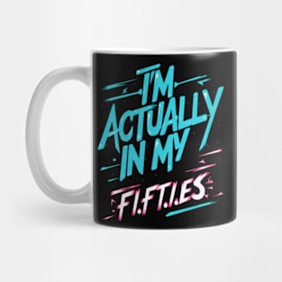 I'm actually in my Fifties | Funny Saying Mug